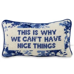 This Is Why We Can’t Have Nice Things Needlepoint Pillow