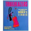 Trailblazers: The Unmatched Story of Women's Tennis